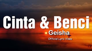 Geisha - Cinta &amp; Benci (Official Lyric Video)