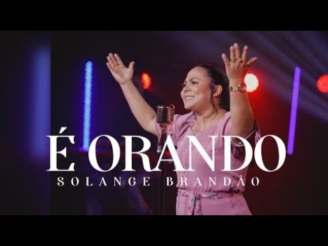 É Orando - Solange Brandão (Clipe Oficial)