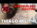 Thiago Milithi - Bodybuilder Routine