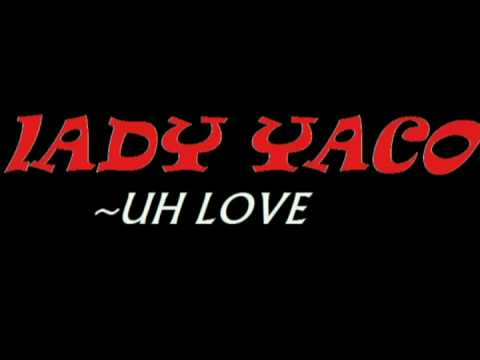 Lady Yaco - Uh love