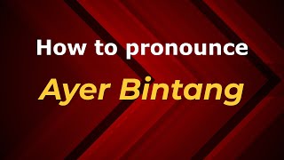 How to pronounce Ayer Bintang