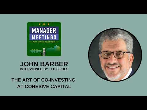 John Barber – The Art of Co-Investing at Cohesive Capital (Manager ...