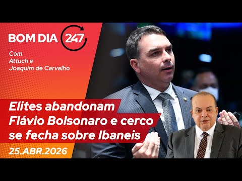 Bom dia 247: Elites abandonam Flávio Bolsonaro e cerco se fecha sobre Ibaneis (25.4.26)