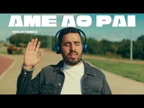 @WeslleyFonseca - AME AO PAI