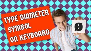 How to type Diameter Symbol (Ø) on Keyboard