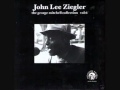 John Lee Ziegler -  Who's gonna be your man