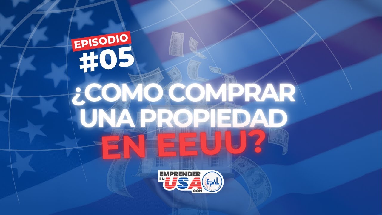 ¿Cómo comprar una propiedad en Estados Unidos? - Episodio 5