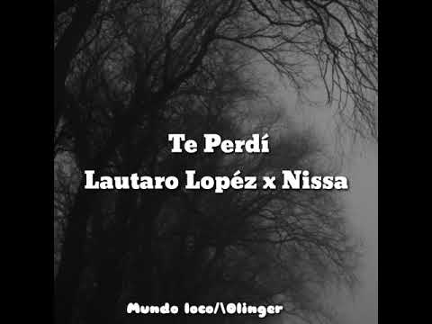 Te Perdi - Lautaro lopéz x Nissa ~  Video lyric