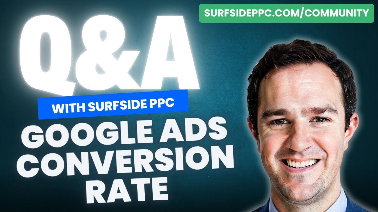 Improve Google Ads Conversion Rates - Q&A With Surfside PPC