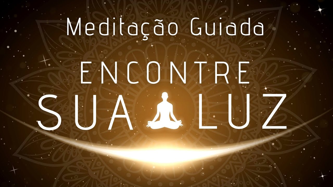 MEDITAÇÃO GUIADA - ENCONTRE SUA LUZ, EXPANSÃO DA CONSCIÊNCIA, EU SUPERIOR