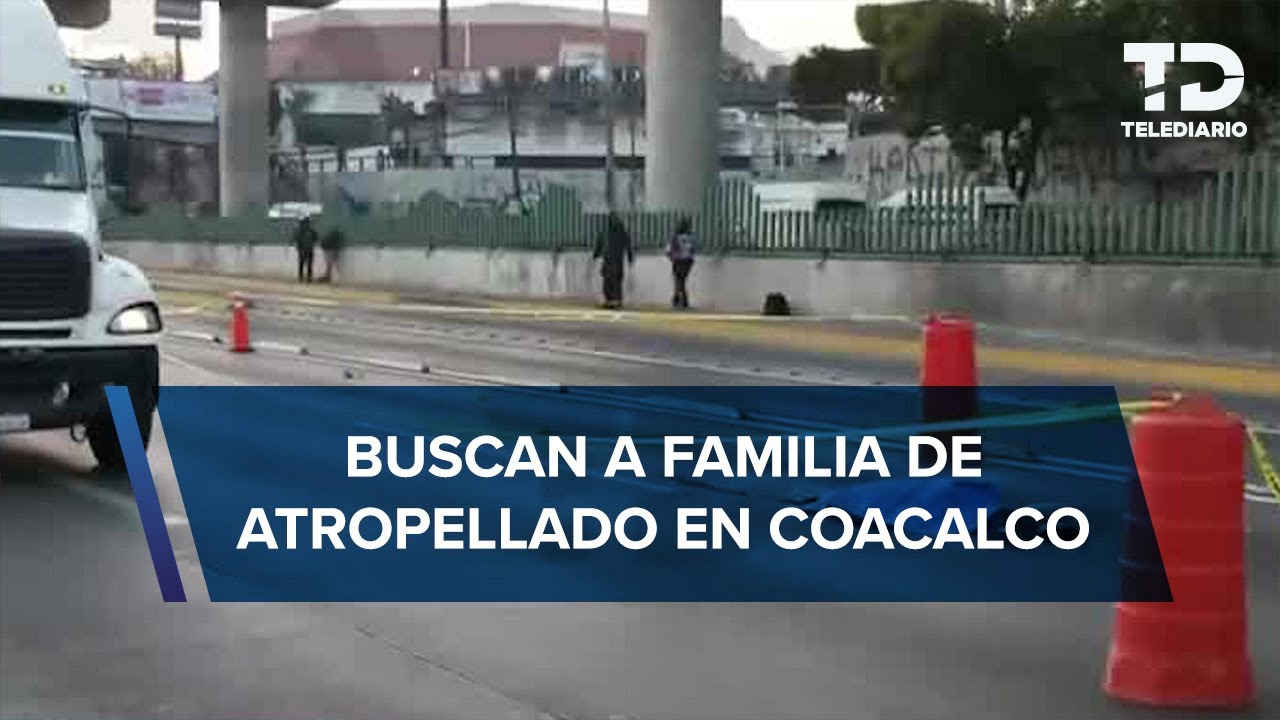 Muere hombre atropellado en calles de Coacalco; presunto responsable se dio a la fuga