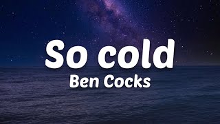 Ben Cocks - So cold (Lyrics)