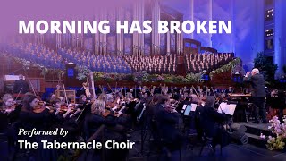 Morning Has Broken | The Tabernacle Choir at Temple Square