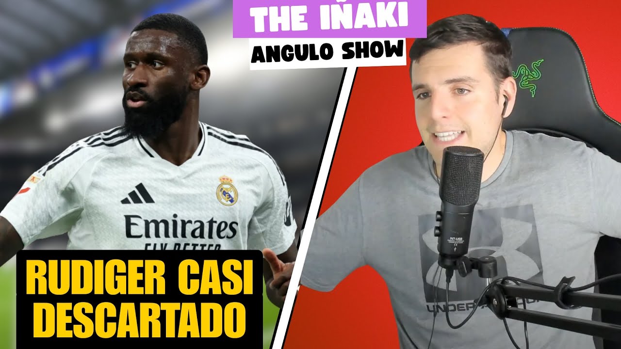 RUDIGER CASI DESCARTADO HOY: THE IÑAKI ANGULO SHOW 8/1