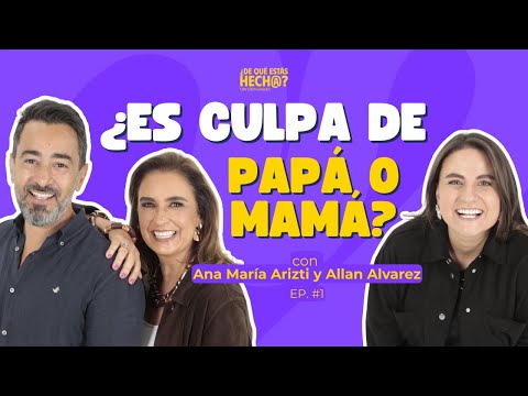 ¿Es culpa de mamá o papá? - Ana María Arizti, Allan Alvarez y Steph Daguer