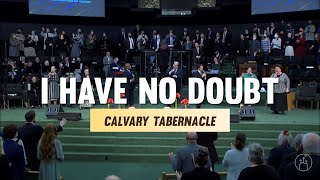 Calvary Tabernacle - I Have No Doubt (Spontaneous Worship at the end!)