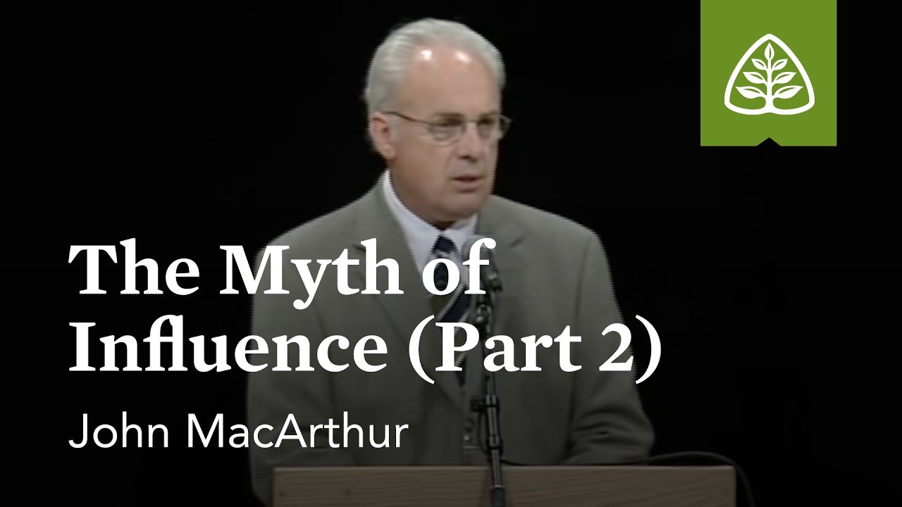 John MacArthur: The Myth of Influence (Part 2)