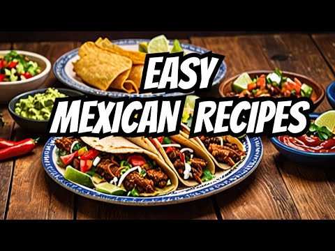 15 Easy Mexican Recipes to spice up your day