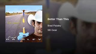 BETTER THAN THIS - BRAD PAISLEY
