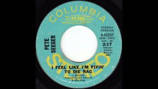 Pete Seeger - I Feel Like I'm Fixin' to Die Rag