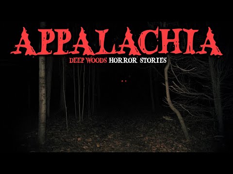 9 Most Disturbing Appalachia Deep Woods Horror Stories | Fear Files