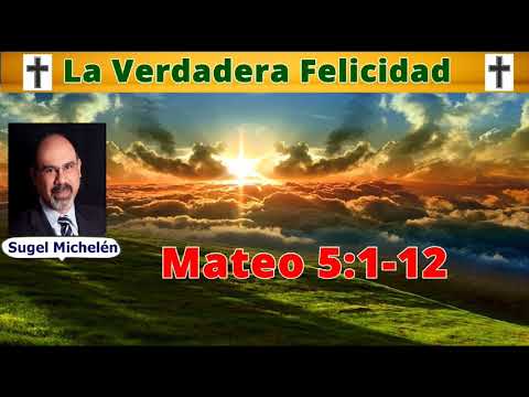 Sugel Michelén - La Verdadera Felicidad - Mateo 5:1-12