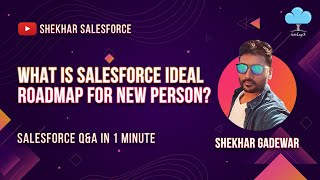 What Is Salesforce Ideal Roadmap For New Person?