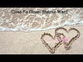 Close to close - Shayne Ward lyrics 