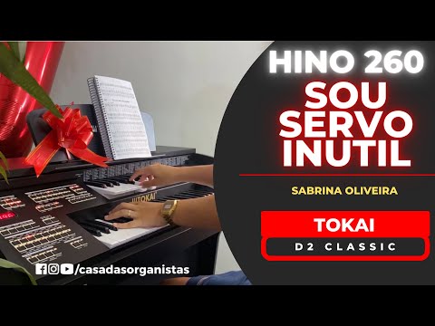 ÓRGÃO TOKAI D2 CLASSIC PRETO - HINO 260 (HINÁRIO 5 CCB) - SOU SERVO INÚTIL - SABRINA OLIVEIRA
