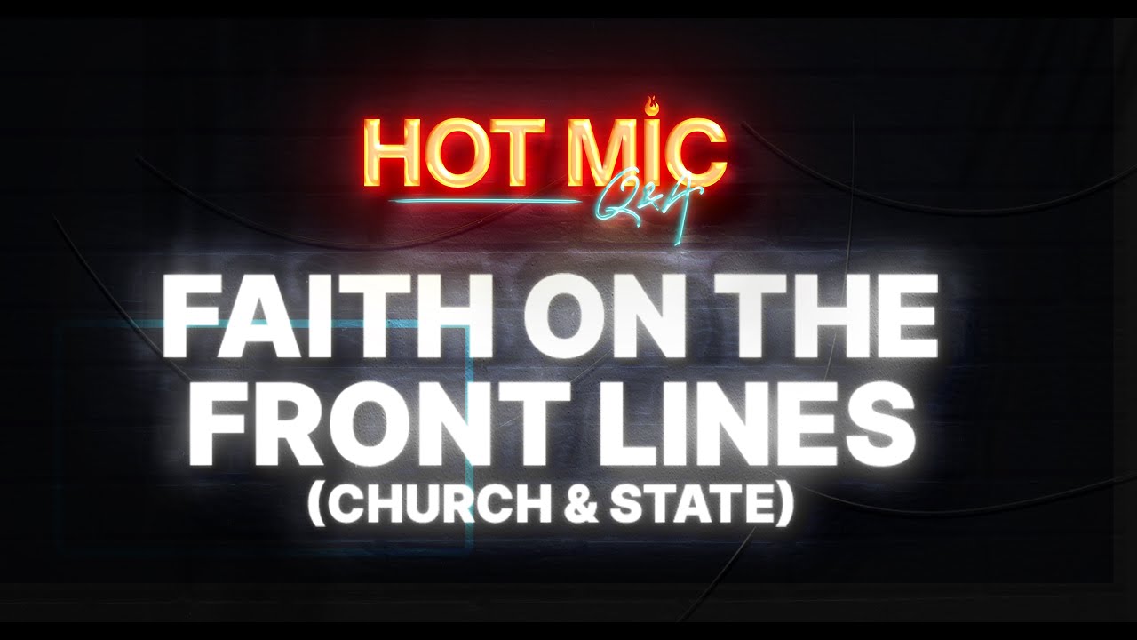Hot Mic Q&A: Faith On The Front Lines (Church & State)