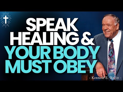 SPEAK HEALING & YOUR BODY MUST OBEY | THE POWER OF CONFESSION – KENNETH E. HAGIN