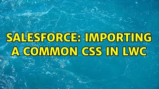 Salesforce: Importing a common CSS in LWC (2 Solutions!!)