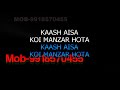 Kaash Aisa Koi Manzar Hota Karaoke Hariharan Kaash