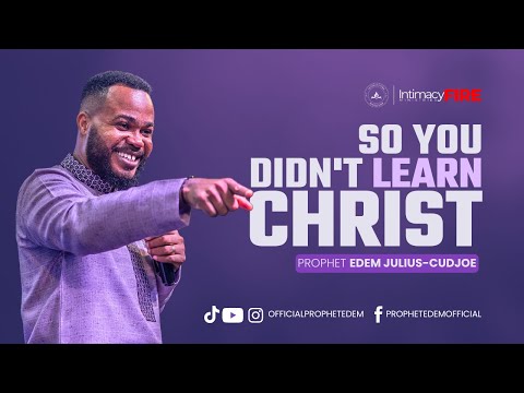 SO YOU DIDN'T LEARN CHRIST || PROPHET EDEM JULIUS-CUDJOE