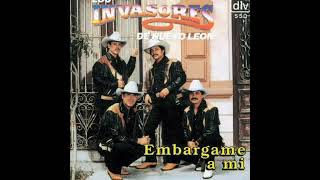 Embargame A Mi - Los Invasores De Nuevo León
