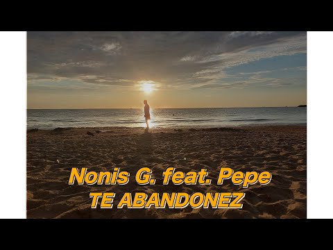 Nonis G feat Pepe  - Te abandonez
