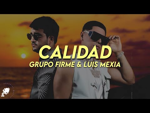 Grupo Firme, Luis Mexia - Calidad (Letra)