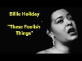 Billie Holiday "These Foolish Things (Remind Me Of You)" with Oscar Peterson - Tim Gracyk Billie Holiday "These Foolish Things (Remind Me Of You)" with Oscar Peterson