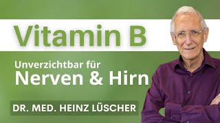 Vitamin-B-Komplex: Warum er für Nerven, Gehirn & Energie so wichtig ist – Dr. Heinz Lüscher erklärt