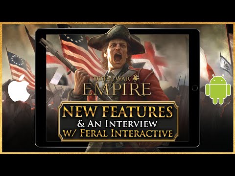 NEW FEATURES in Total War: Empire on Mobile & An Interview w/ Feral Interactive