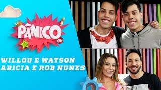 Willou e Watson, Aricia e Rob Nunes – Pânico – 29/03/19