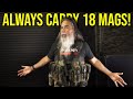 I ALWAYS CARRY 18 MAGS!!!