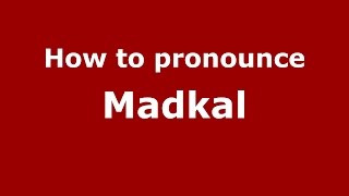 How to pronounce Madkal