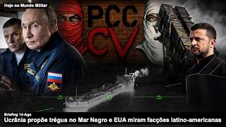 Ucrânia propõe trégua no Mar Negro e EUA miram facções latino-americanas: Briefing 14-Ago