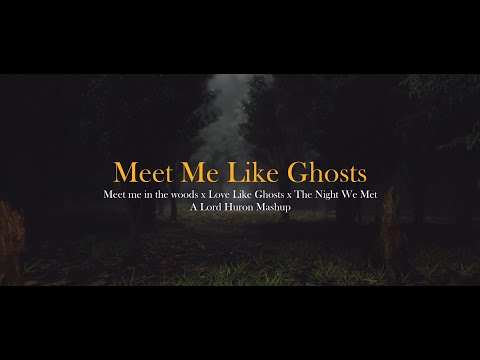Meet Me Like Ghosts - Lord Huron Mashup (Meet me in the woods x Love Like Ghosts x The Night We Met)