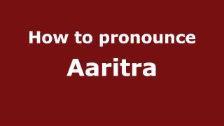 How to pronounce Aaritra