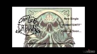 Capture The Crown - &quot;OIMATEWTF&quot;