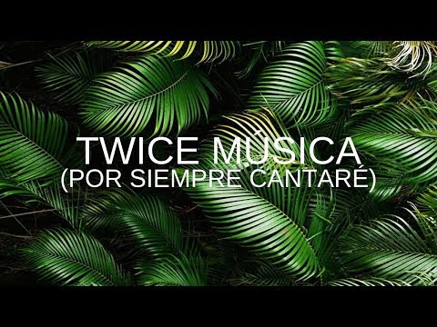 TWICE - Por siempre cantaré (Hillsong Young & Free - Only Wanna Sing) - Letra