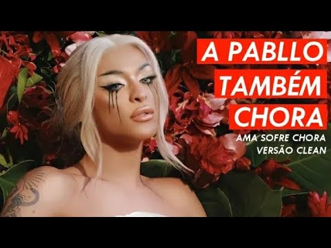 Pabllo Vittar - Ama Sofre Chora (Versão Clean para a Rádios)