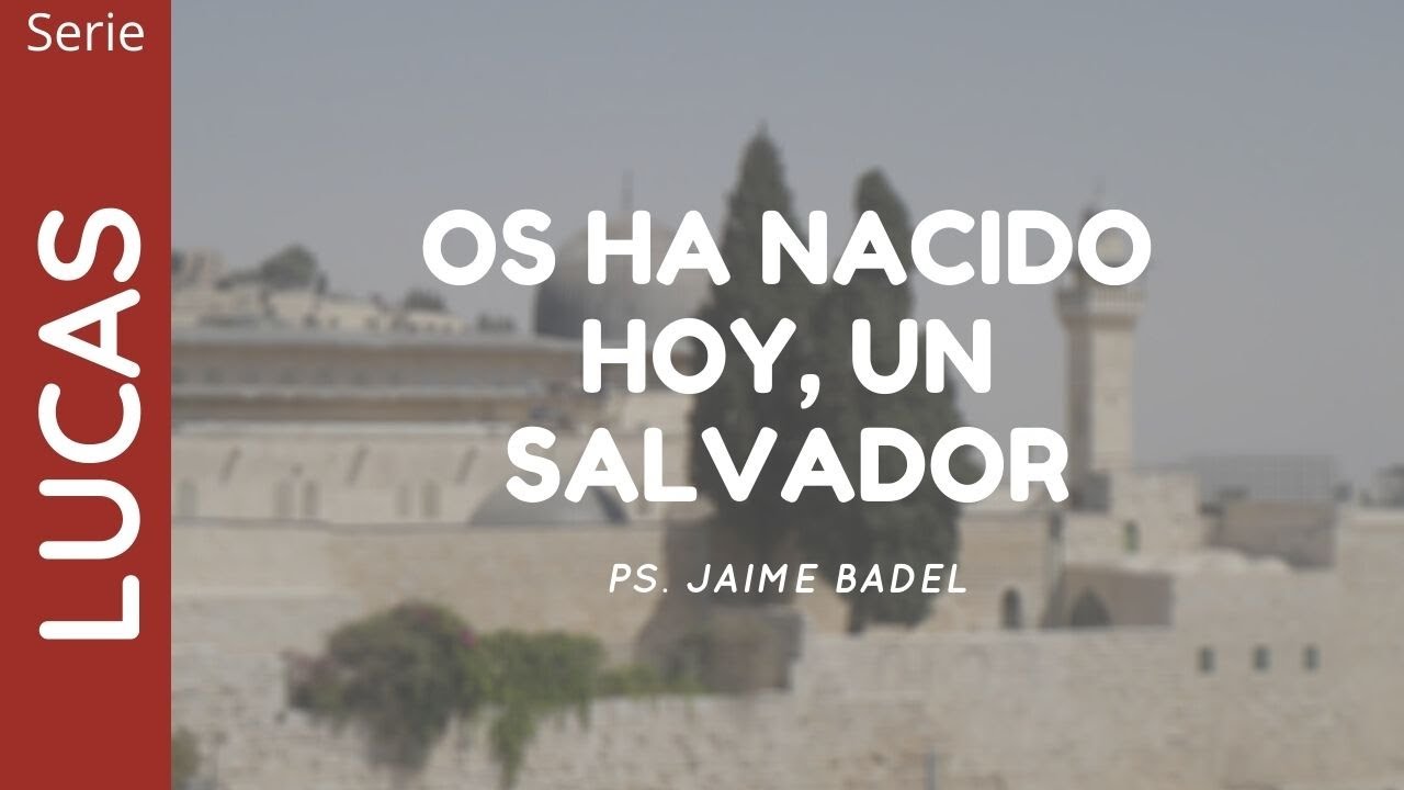 Os ha nacido hoy, un Salvador | Lucas 2:8-12 | Ps. Jaime Badel